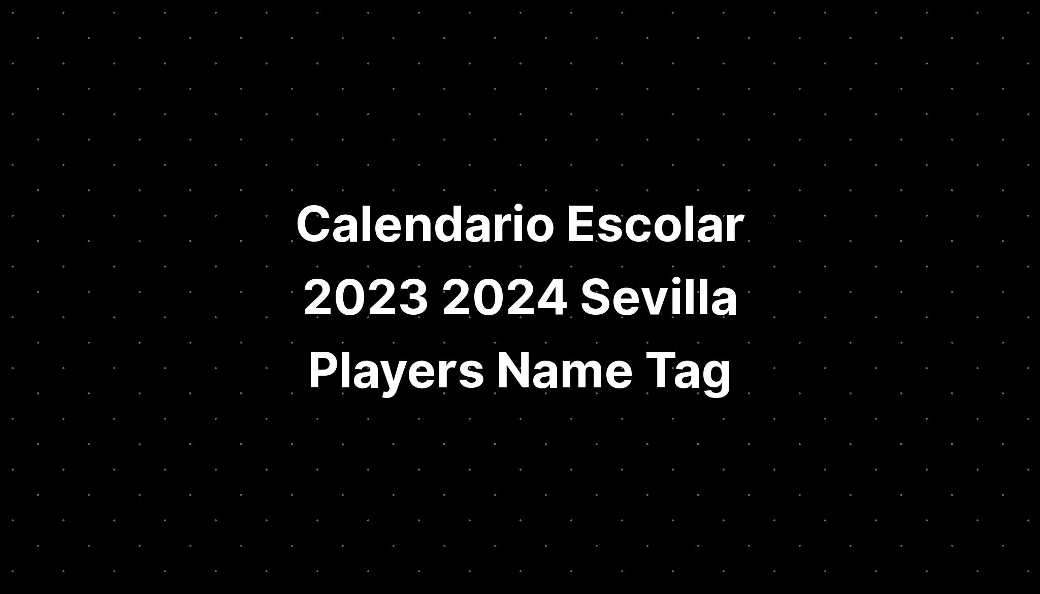 Calendario Escolar 2023 2024 Sevilla Players Name Tag Imagesee